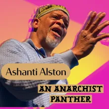 Ashanti Alston: An Interview with Anarchist Panther | PART 1